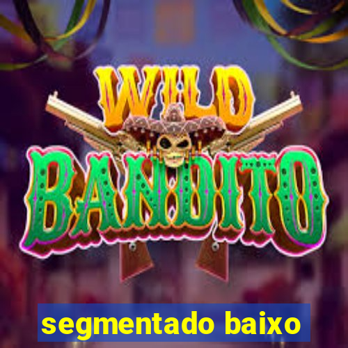 segmentado baixo